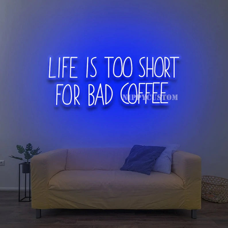 Life Is Too Short For Bad Coffee Neon Sign