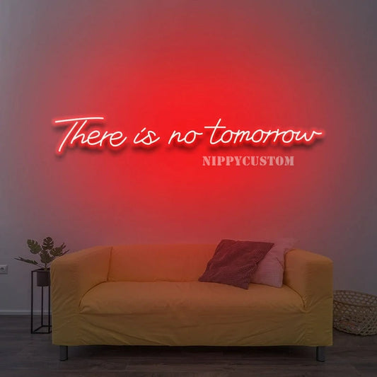 There Is No Tomorrow Neon Sign