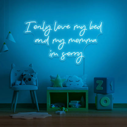 I Only Love My Bed And My Momma Neon Sign